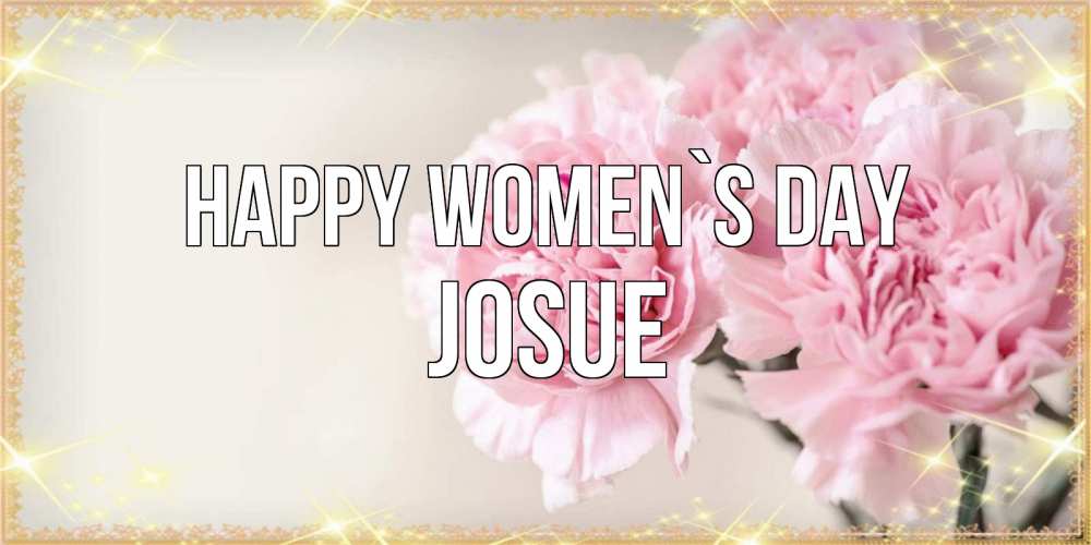Greetings card с именем, Josue happy women`s day открытка с розовыми цветами в рамочке с подписью на 8 марта Greetings with text for free download 